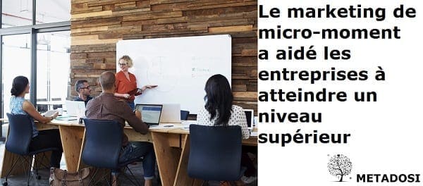 Le micro moment marketing en micro-a aidé les entreprises à atteindre un niveau supérieur