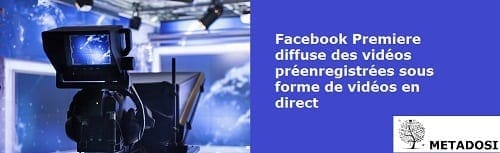 Les vidéos premiere Facebook diffusent des vidéos préenregistrées en direct