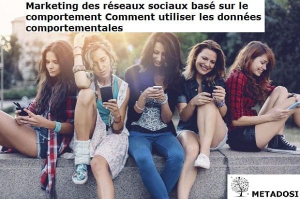 Comment utiliser les données comportementales pour le Marketing sur les réseaux sociaux