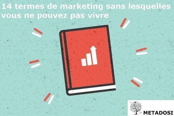 14 termes de marketing sans lesquelles vous ne pouvez pas vivre