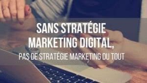 Comment créer une stratégie de marketing digital pour votre entreprise