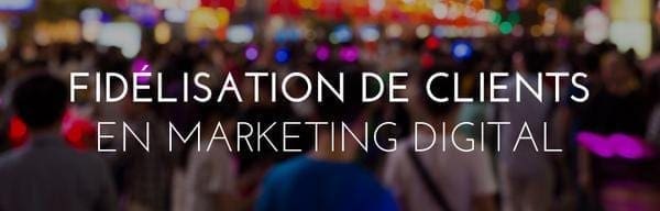 Marketing de fidelisation client