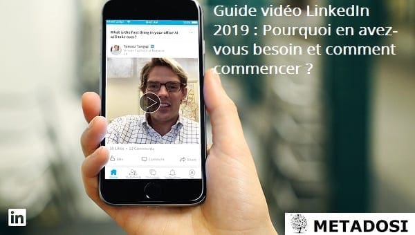 Guide vidéo LinkedIn 2019 : Pourquoi en avez-vous besoin et comment commencer ?