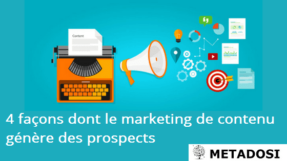 4 façons dont le marketing de contenu génère des prospects