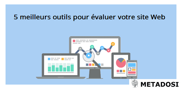 Les 5 meilleurs outils pour évaluer votre site Web