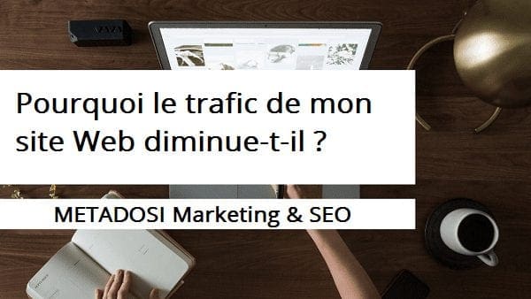 Pourquoi ai-je une baisse de trafic internet sur mon site web ?