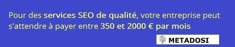 Pour des services de référencement de qualité, votre entreprise peut s'attendre à payer entre 350 et 2000 dollars par mois