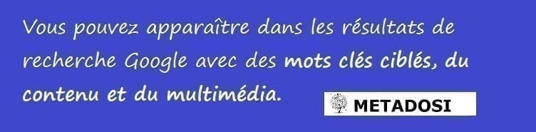 Vous pouvez apparaître dans les résultats de recherche google avec des mots clés, du contenu et du multimédia ciblés