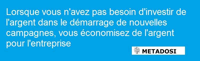 Pas besoin d'investir dans de nouvelles campagnes