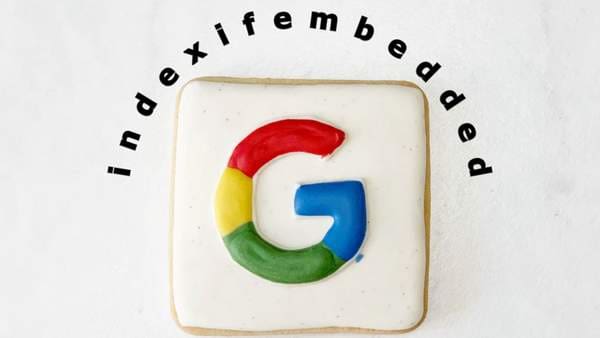 Indexifembedded la nouvelle balise de Google